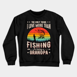 The Only Thing I Love More Than Fishing Is Being A Grandpa Crewneck Sweatshirt